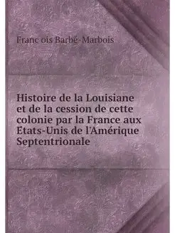 Histoire de la Louisiane et de la ces