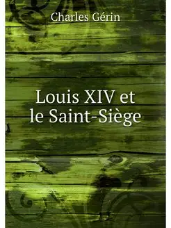 Louis XIV et le Saint-Siege