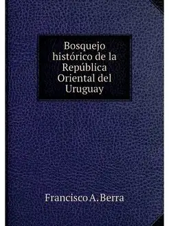 Bosquejo historico de la Republica Or