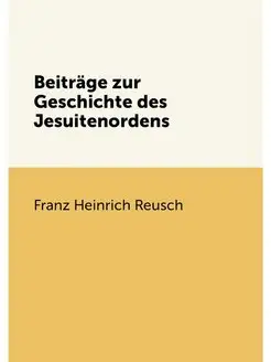 Beiträge zur Geschichte des Jesuitenordens