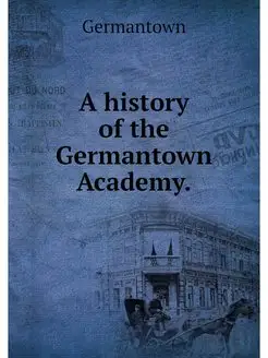 A history of the Germantown Academy