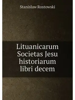 Lituanicarum Societas Jesu historiarum libri decem