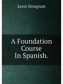 A Foundation Course In Spanish