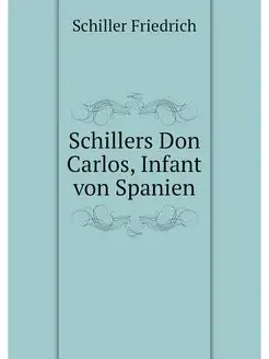 Schillers Don Carlos, Infant von Spanien