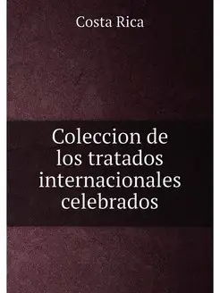 Coleccion de los tratados internacionales celebrados