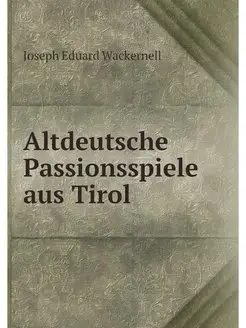 Altdeutsche Passionsspiele aus Tirol