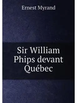 Sir William Phips devant Québec