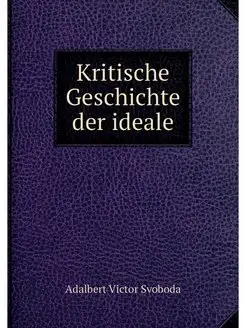 Kritische Geschichte der ideale