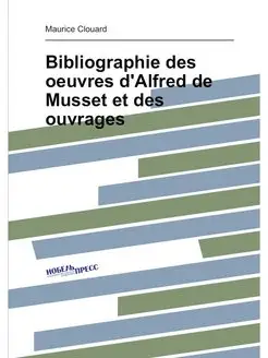 Bibliographie des oeuvres d'Alfred de Musset et des