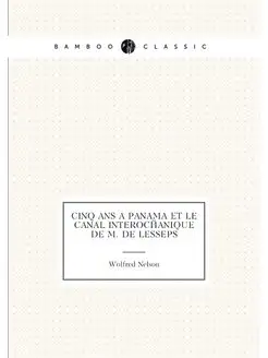 Cinq ans à Panama et le canal interocéanique de M. d