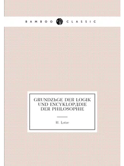 Grundzüge der Logik und Encyklopädie der Philosophie