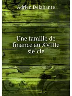 Une famille de finance au XVIIIe siecle