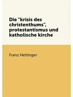 Die "krisis des christenthums", protestantismus und