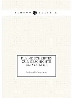 Kleine Schriften zur Geschichte und Cultur