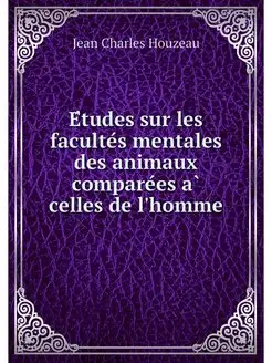 Etudes sur les facultes mentales des