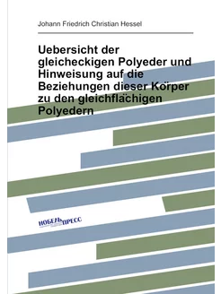 Uebersicht der gleicheckigen Polyeder und Hinweisung