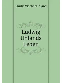 Ludwig Uhlands Leben