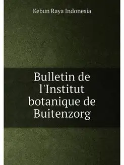 Bulletin de l'Institut botanique de Buitenzorg