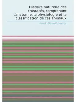 Histoire naturelle des crustacés, comprenant l'anato