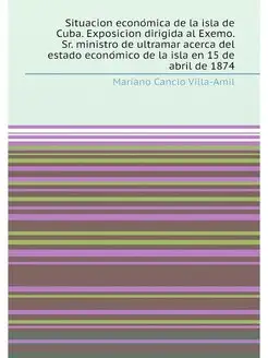 Situacion económica de la isla de Cuba. Exposicion