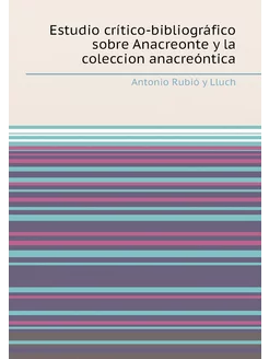 Estudio crítico-bibliográfico sobre Anacreonte y la