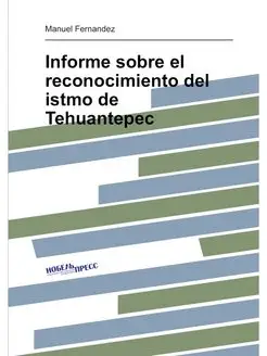 Informe sobre el reconocimiento del istmo de Tehuant