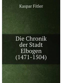 Die Chronik der Stadt Elbogen (1471-1504)