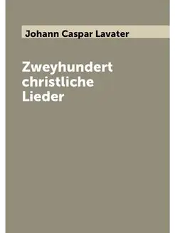 Zweyhundert christliche Lieder