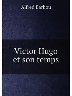 Victor Hugo et son temps