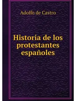 Historia de los protestantes espanoles