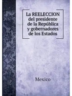 La REELECCION del presidente de la Re