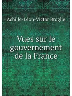 Vues sur le gouvernement de la France