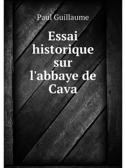 Essai historique sur l'abbaye de Cava