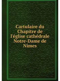 Cartulaire du Chapitre de l'eglise ca