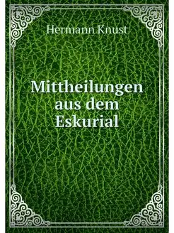 Mittheilungen aus dem Eskurial