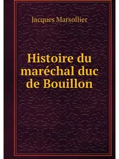 Histoire du marechal duc de Bouillon