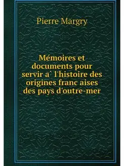 Memoires et documents pour servir a l