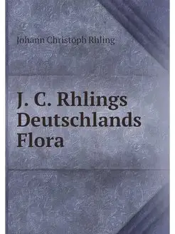 J. C. Rhlings Deutschlands Flora