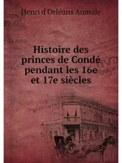 Histoire des princes de Conde pendant