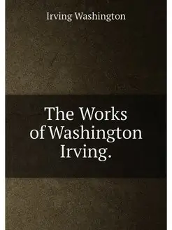 The Works of Washington Irving