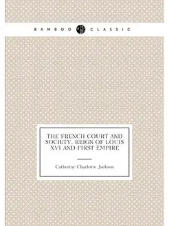 The French court and society, reign of Louis xvi and