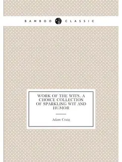 Work of the Wits, a Choice Collection of Sparkling W