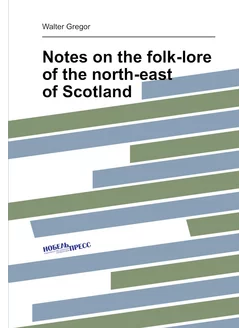 Notes on the folk-lore of the north-east of Scotland