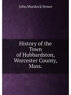 History of the Town of Hubbardston, Worcester County