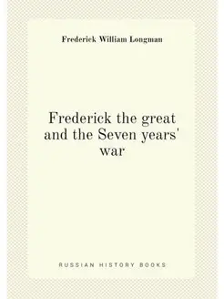 Frederick the great and the Seven years' war