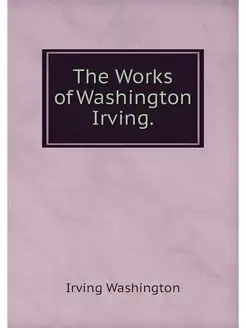 The Works of Washington Irving