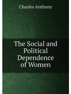 The Social and Political Dependence of Women