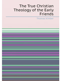 The True Christian Theology of the Early Friends