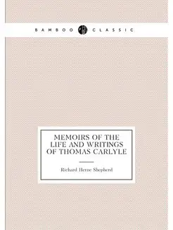 Memoirs of the life and writings of Thomas Carlyle