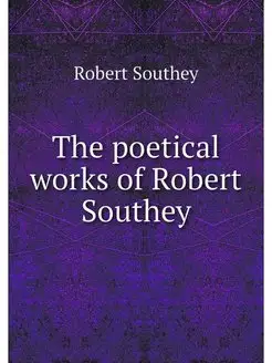 The poetical works of Robert Southey